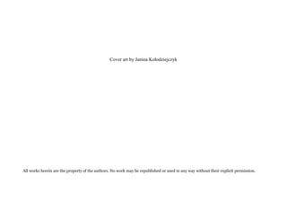 Cover art by Janina Kołodziejczyk
All works herein are the property of the authors. No work may be republished or used in any way without their explicit permission.
 