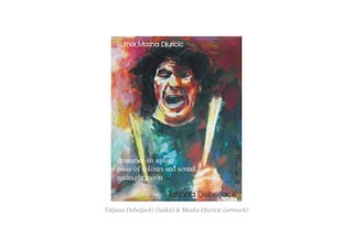 Tatjana Debeljacki (haiku) & Masha Djuricic (artwork)
 