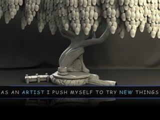 A S A N A R T I S T I P U S H M Y S E L F T O T R Y N E W T H I N G S
 