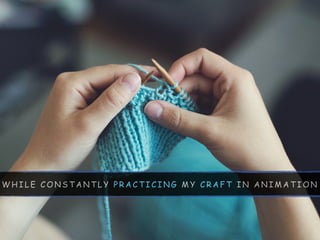 W H I L E C O N S T A N T L Y P R A C T I C I N G M Y C R A F T I N A N I M A T I O N
 