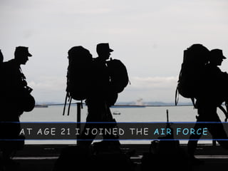 A T A G E 2 1 I J O I N E D T H E A I R F O R C E
 