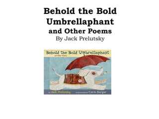 Behold the Bold Umbrellaphantand Other Poems By Jack Prelutsky 