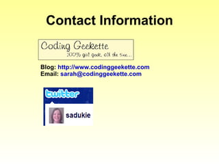 Contact Information Blog:  http://www.codinggeekette.com Email:  [email_address] 