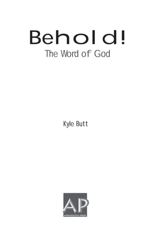 Kyle Butt
APOLOGETICS PRESS
Behold!
The Word of God
 