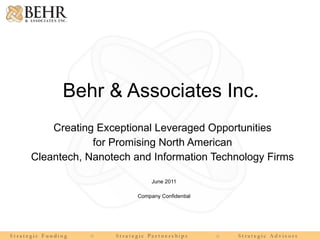 Behr & Associates Inc. Creating Exceptional Leveraged Opportunities  for Promising North American  Cleantech, Nanotech and Information Technology Firms  June 2011 Company Confidential 