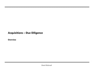 Daniel Behrendt
http:/www.linkedin.com/in/danny-b
Acquisitions – Due Diligence
Overview
 
