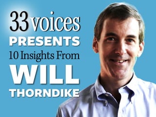 10 Insights From
PRESENTS
WILLTHORNDIKE
 