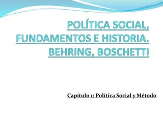 Capítulo 1: Política Social y Método 
 