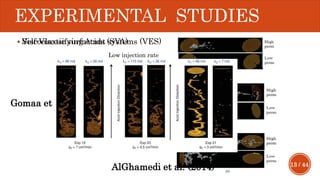 13 / 44
EXPERIMENTAL STUDIES
 Self-Viscosifying Acids (SVA)
Low injection rate
High injection rate
Intermediate injection rate
Gomaa et al. (2011)
 Viscoelastic surfactant systems (VES)
AlGhamedi et al. (2014)
 