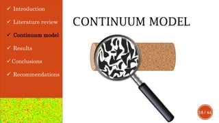 16 / 44
 Introduction
 Literature review
 Continuum model
 Results
 Conclusions
 Recommendations
CONTINUUM MODEL
 