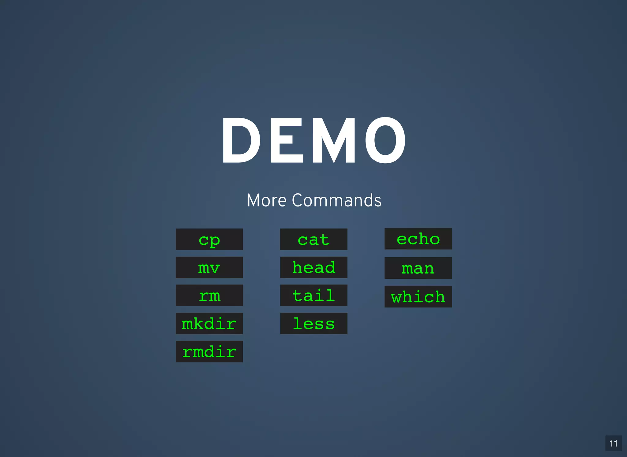 DEMO More Commands cp mv mkdir rmdir cat head tail less rm echo man which 11 