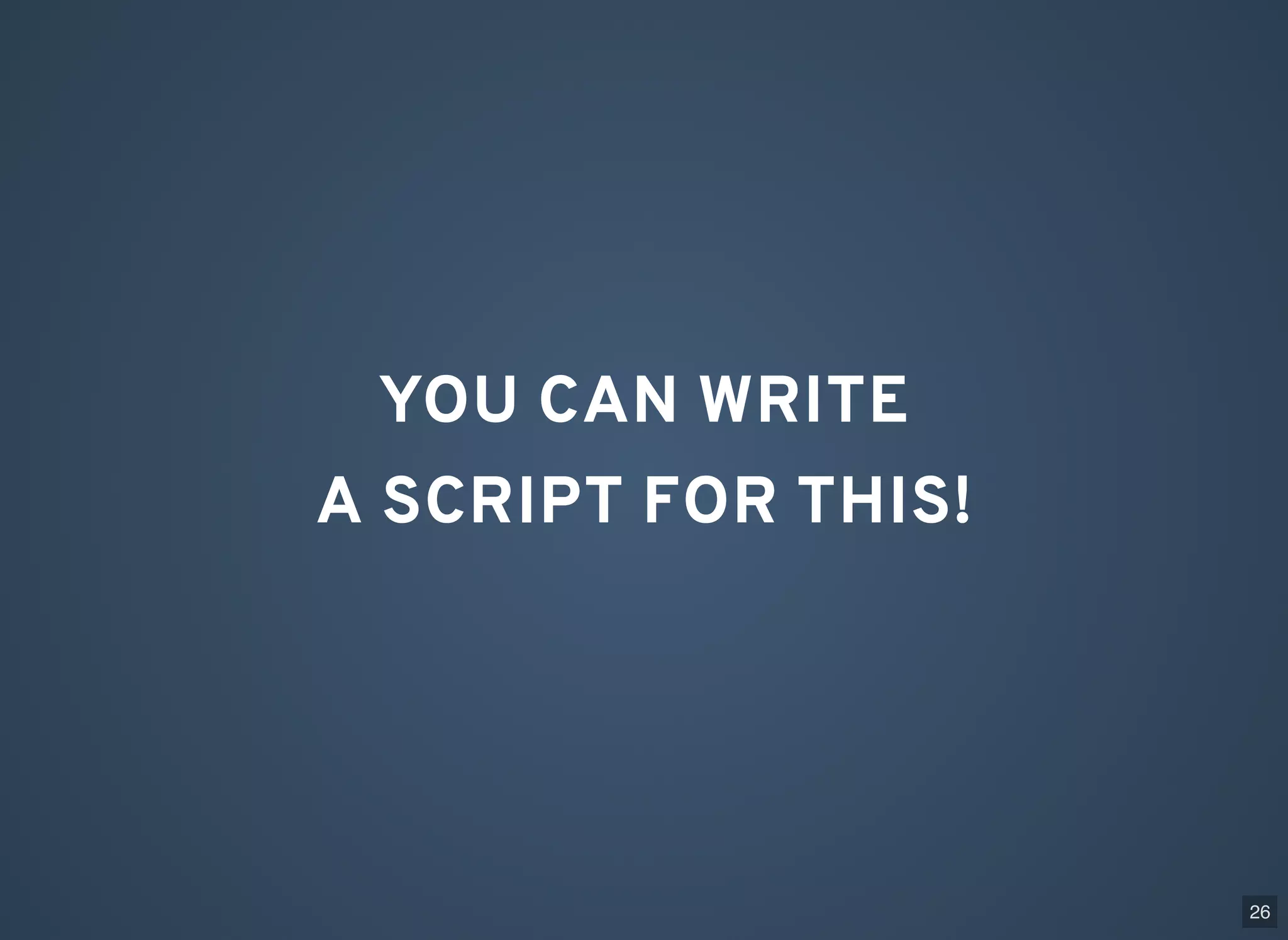 YOU CAN WRITE A SCRIPT FOR THIS! 26 