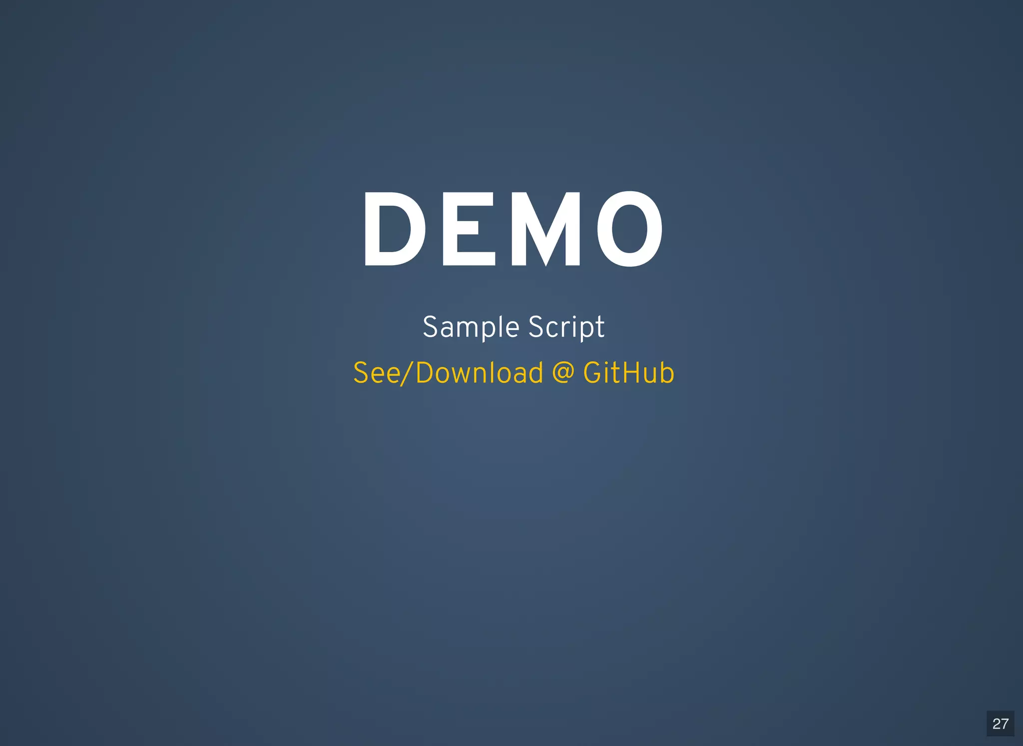 DEMO Sample Script See/Download @ GitHub 27 