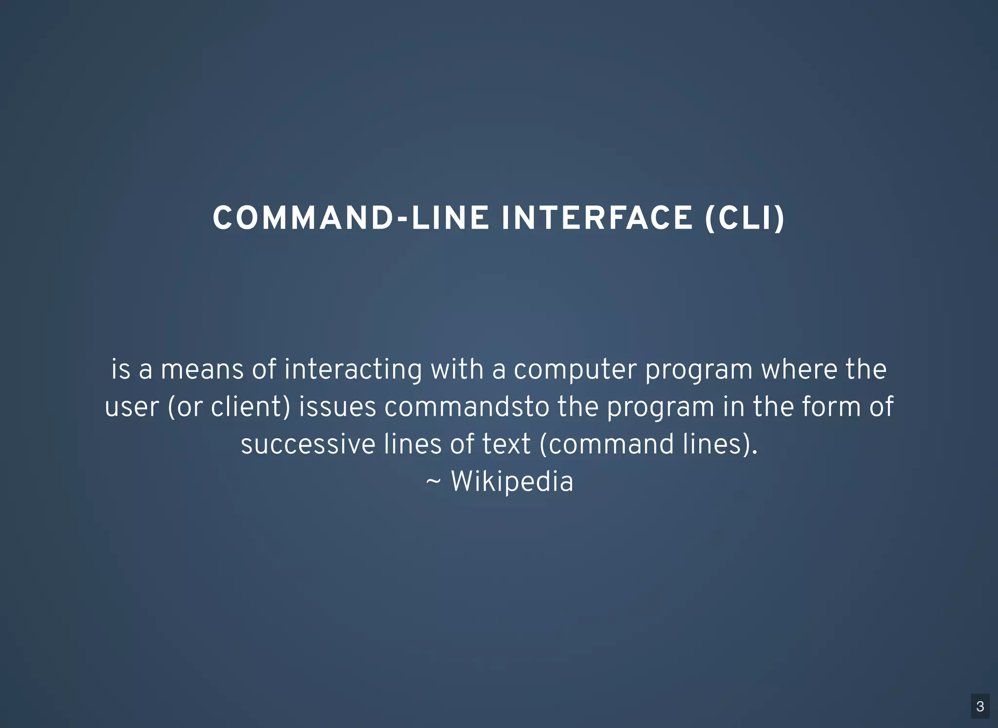 COMMAND-LINE INTERFACE (CLI) is a means of interacting with a computer program where the user (or client) issues commandsto the program in the form of successive lines of text (command lines). ~ Wikipedia 3 