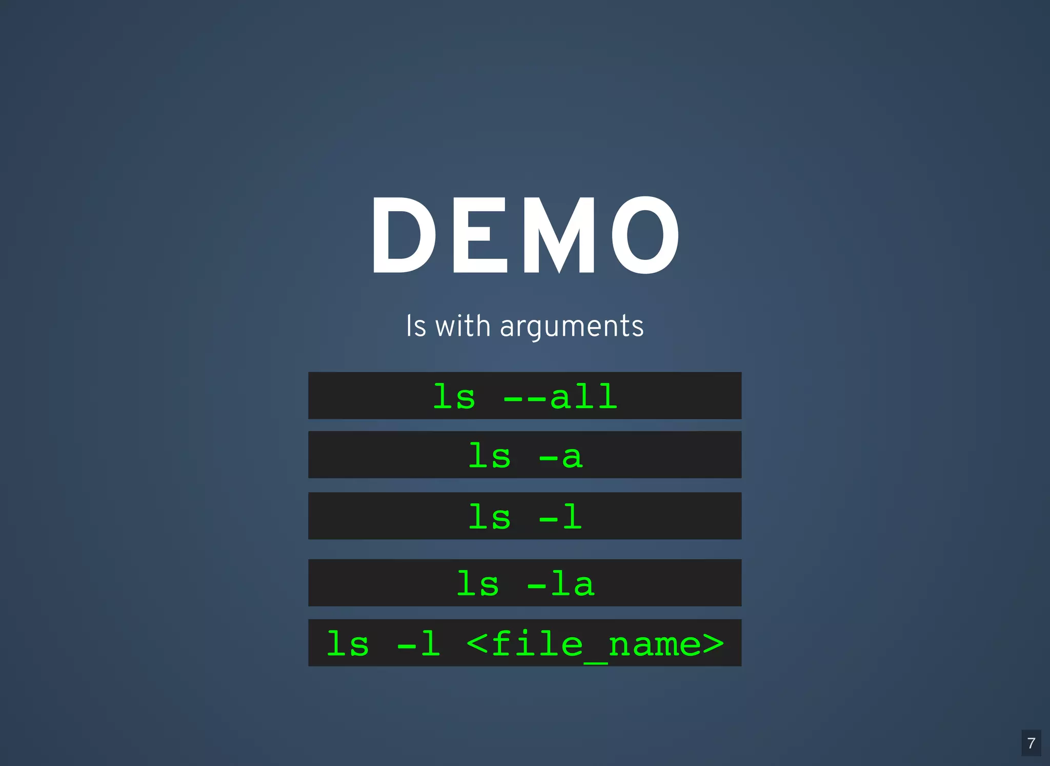 DEMO ls with arguments ls -a ls --all ls -l ls -la ls -l <file_name> 7 