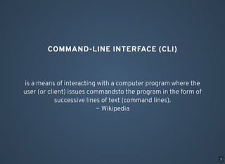 COMMAND-LINE INTERFACE (CLI)
is a means of interacting with a computer program where the
user (or client) issues commandst...