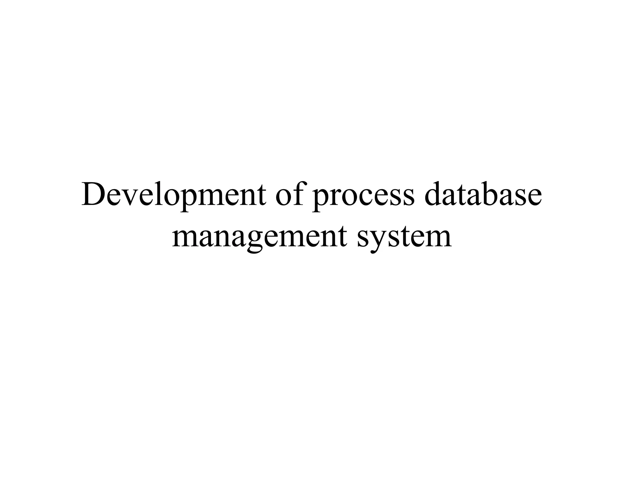 Development of process database
management system
 