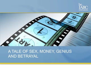 A Tale of Sex, Money, Geniusand Betrayal<br />