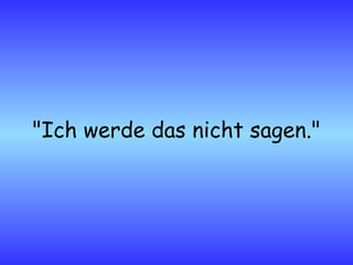 "Ich werde das nicht sagen." 