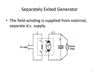Separately Exited Generator
• The field winding is supplied from external,
separate d.c. supply.
43
 