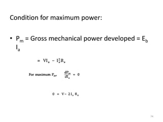 Condition for maximum power:
• Pm = Gross mechanical power developed = Eb
Ia
74
 