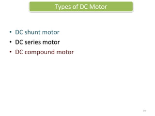 • DC shunt motor
• DC series motor
• DC compound motor
Types of DC Motor
79
 