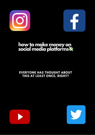 how to make money on
social media platforms💸
EVERYONE HAS THOUGHT ABOUT
THIS AT LEAST ONCE, RIGHT?
 