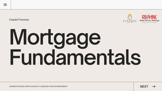 Mortgage
Fundamentals
Citadel Presents
UNDERSTANDING MORTGAGES IN A BIDDING WAR ENVIRONMENT NEXT
 