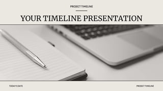 PROJECTTIMELINE
PROJECTTIMELINE
TODAY'SDATE
YOUR TIMELINE PRESENTATION
 