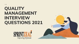 QUALITY
MANAGEMENT
INTERVIEW
QUESTIONS 2021
 