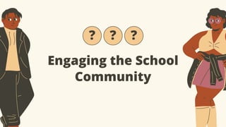 ?
Engaging the School
Community
? ?
 
