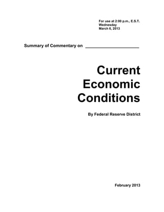 For use at 2:00 p.m., E.S.T.
                              Wednesday
                              March 6, 2013




Summary of Commentary on ____________________




                       Current
                     Economic
                    Conditions
                         By Federal Reserve District




                                        February 2013
 