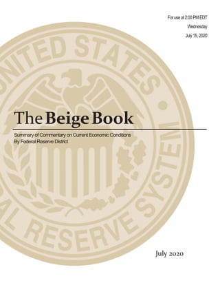 TheBeigeBook
Summary of Commentary on Current Economic Conditions
By Federal Reserve District
Foruseat2:00PMEDT
Wednesday
July15,2020
July 2020
 