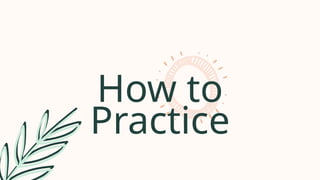 How to
Practice
 