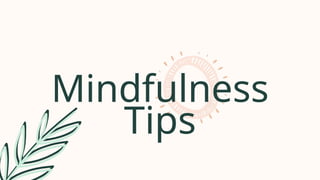 Mindfulness
Tips
 