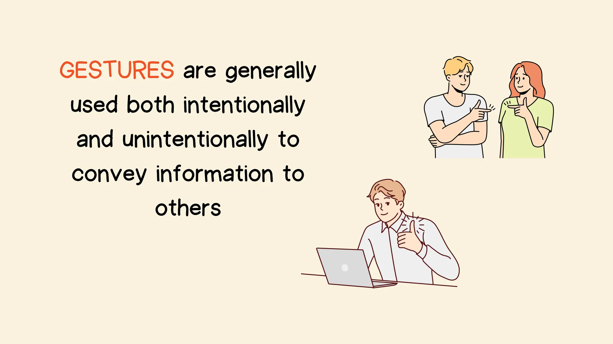 GESTURES are generally
used both intentionally
and unintentionally to
convey information to
others
 