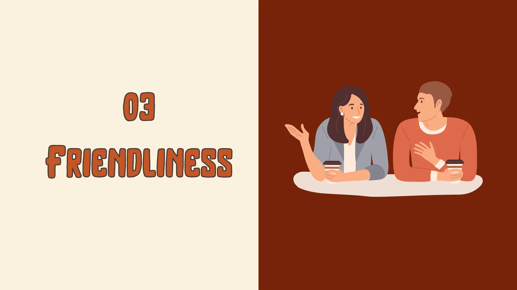 03
03
Friendliness
Friendliness
 