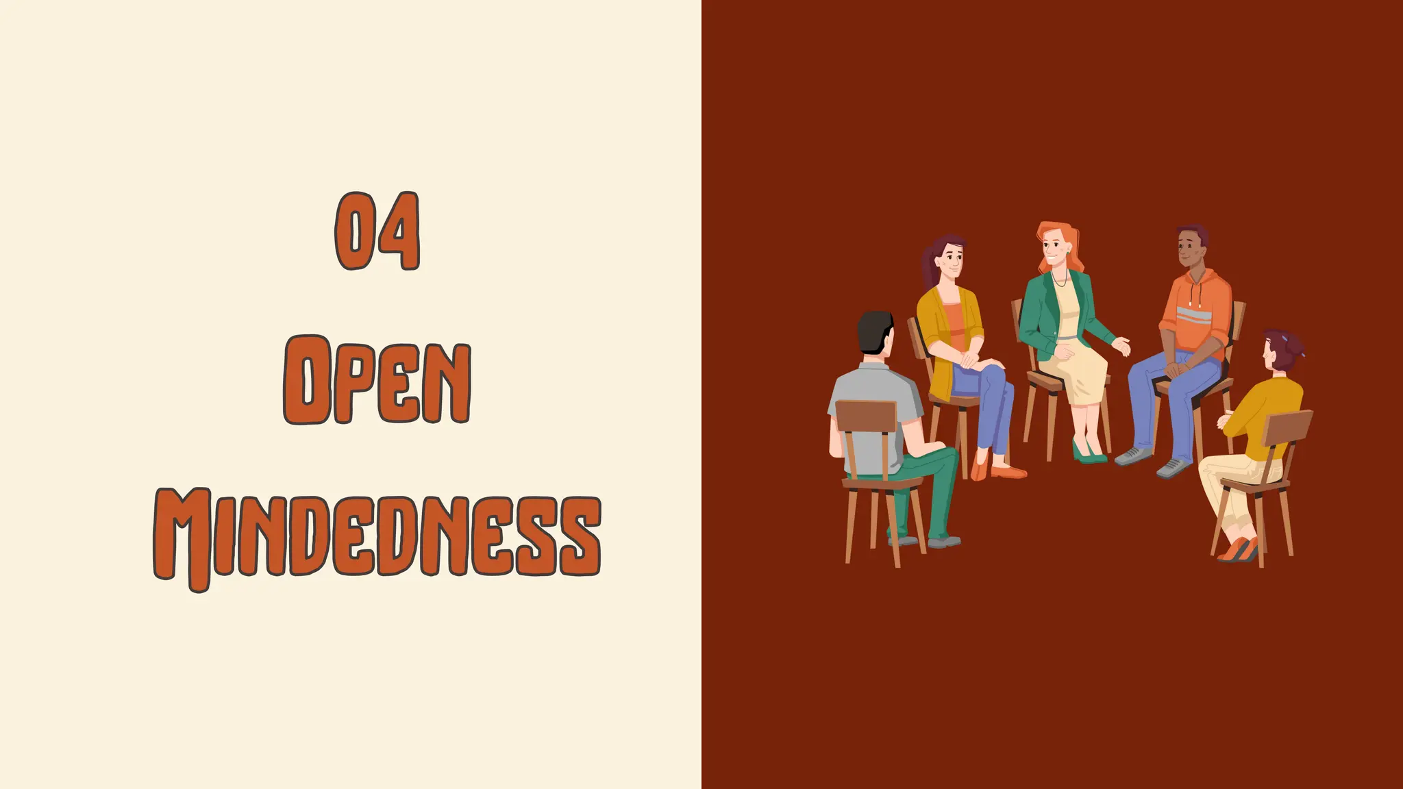04
04
Open
Open
Mindedness
Mindedness
 