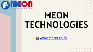 MEON
TECHNOLOGIES
www.meon.co.in
 