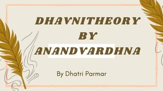 DHAVNITHEORY
BY
ANANDVARDHNA
 