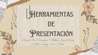 Herramientas
de
Presentación
Adriana Real, Doménica Vallesteros, Jesús Nuñez,
Mathias Lopez, Marco Tirado
 