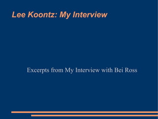 Lee Koontz: My Interview ,[object Object]