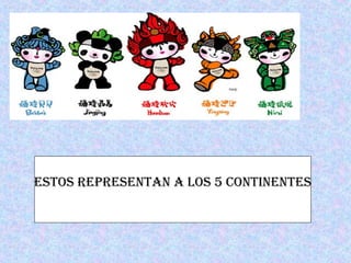 Estos representan a los 5 continentes 