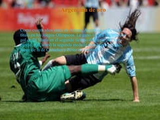 Como cuatro años antes en Atenas, Argentina se llevó el título en los Juegos Olímpicos. Le ganó 1 a 0 a Nigeria con gol de Di María en el segundo tiempo de un partido muy parejo. Así, sumó la segunda medalla dorada para el país, luego de la de Curuchet y Pérez en ciclismo.  Argentina de oro                                                                                    