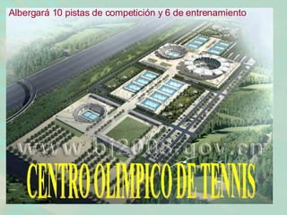 Albergará 10 pistas de competición y 6 de entrenamiento   CENTRO OLIMPICO DE TENNIS 