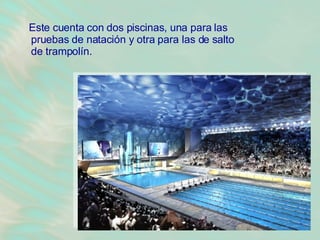 Este cuenta con dos piscinas, una para las pruebas de natación y otra para las de salto de trampolín.   