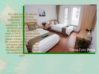 Por otro lado, la villa ha empleado muchos materiales convenientes para la protección ambiental. Por ejemplo, las ventanas adoptan marcos de aleación de aluminio y vidrio LOW-E de doble placa con el interior vacío lleno de gases inertes, mientras que las paredes están revestidas con polvo blanco de titanio de alta calidad, carente de formaldehído y con el nivel de contaminación casi en cero  