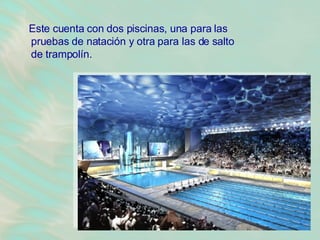 Este cuenta con dos piscinas, una para las pruebas de natación y otra para las de salto de trampolín.   