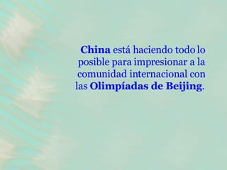 China  está haciendo todo lo posible para impresionar a la comunidad internacional con las  Olimpíadas de Beijing .   