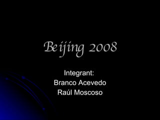 Beijing 2008 Integrant:  Branco Acevedo Raúl Moscoso 